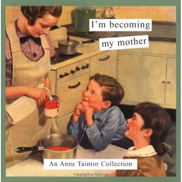 Chronicle Books I’M BECOMING MY MOTHER 1 Chronicle Books I’M BECOMING MY MOTHER