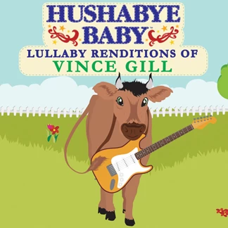 HUSHABYE LULLABY RENDITIONS OF VINCE GILL 1 HUSHABYE LULLABY RENDITIONS OF VINCE GILL